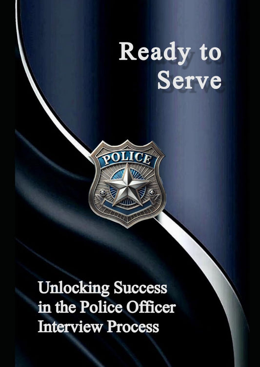 Ready to Serve: A Comprehensive Guide to the Police Officer Interview - 1588