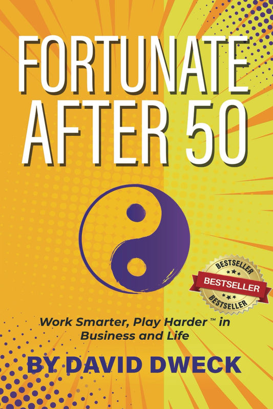 Fortunate After 50: Work Smarter, Play Harder in Business and Life