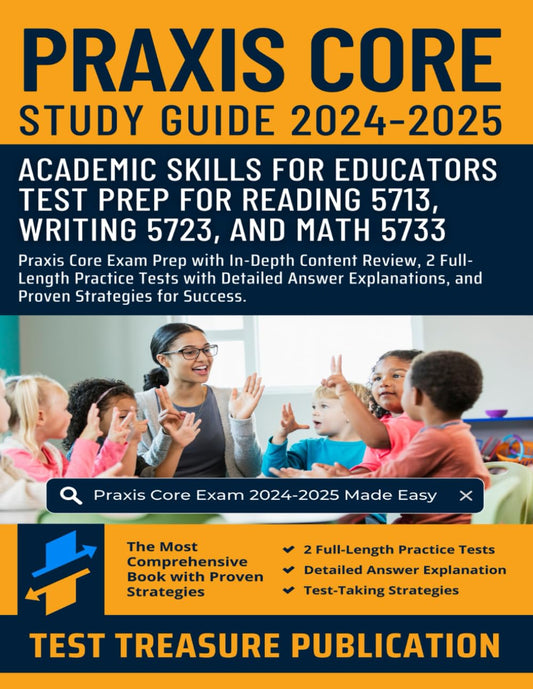 Praxis Core Study Guide 2024-2025: Academic Skills for Educators Test Prep for Reading 5713, Writing 5723, and Math 5733 with In-Depth Content Review, ... Proven Strategies for Praxis Core Exam Prep - 9284