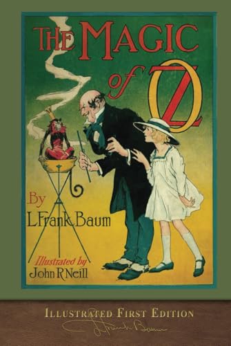 The Magic of Oz (Illustrated First Edition): 100th Anniversary OZ Collection - 7017
