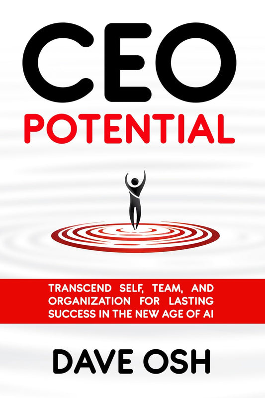 CEO Potential: Transcend Self, Team, and Organization for Lasting Success in the New Age of AI - 4114