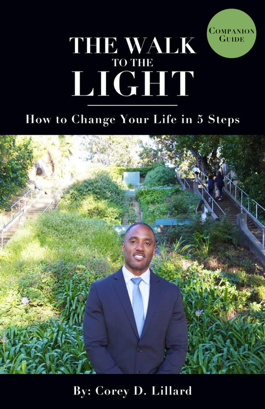 Companion Guide -- The Walk To The Light, How To Change Your Life in 5 Steps By Corey D Lillard - 554