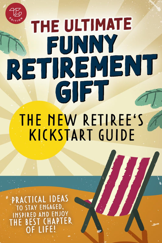 The New Retiree's Kickstart Guide: The Ultimate Funny Retirement Gift! Practical Ideas to Stay Engaged, Inspired and Enjoy the Best Chapter of Life - 3325