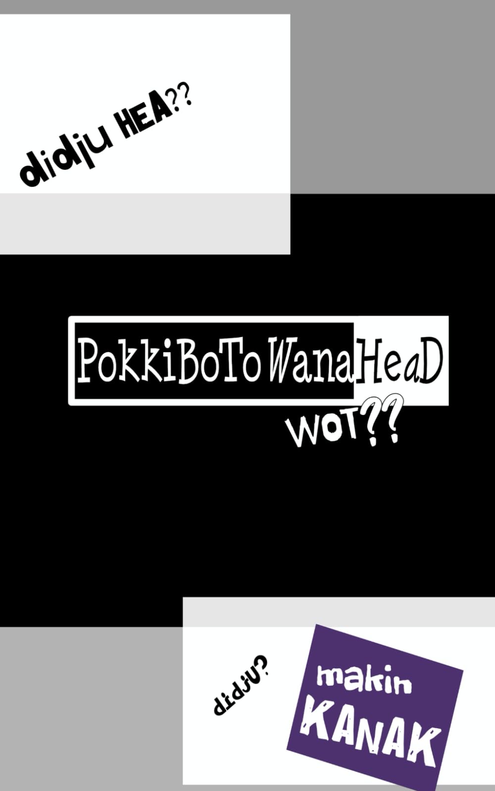 PokkiBoToWanaHead: Makin Kanak