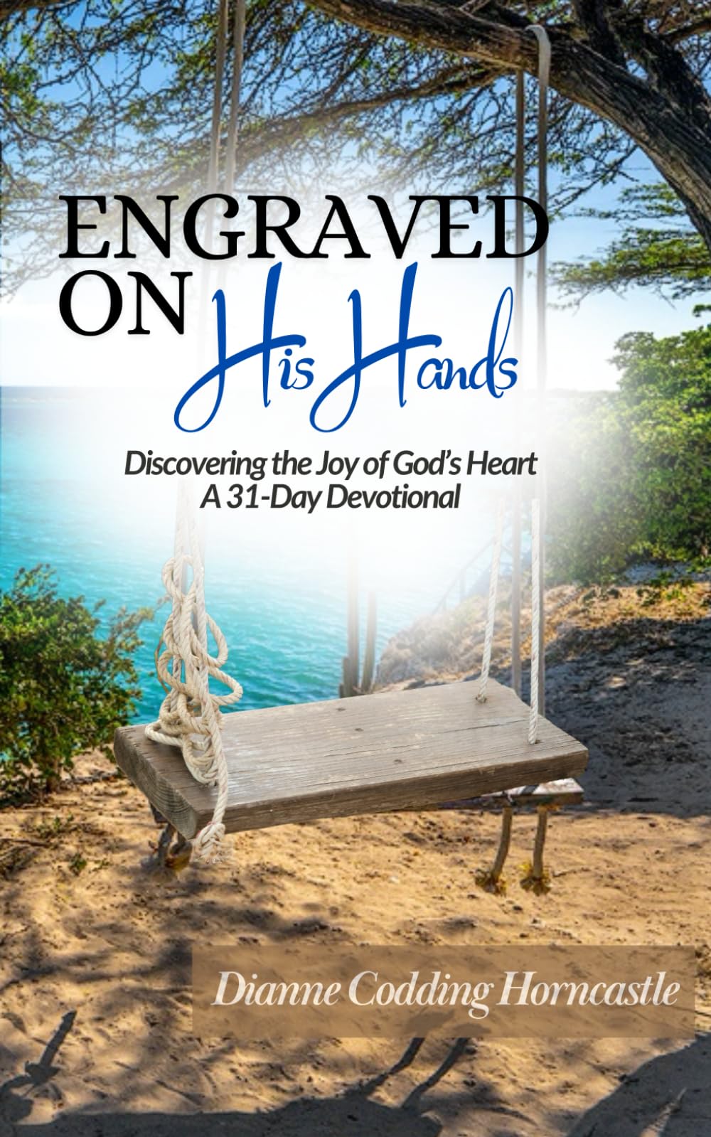 Engraved on His Hands: Discovering the Joy of God’s Heart