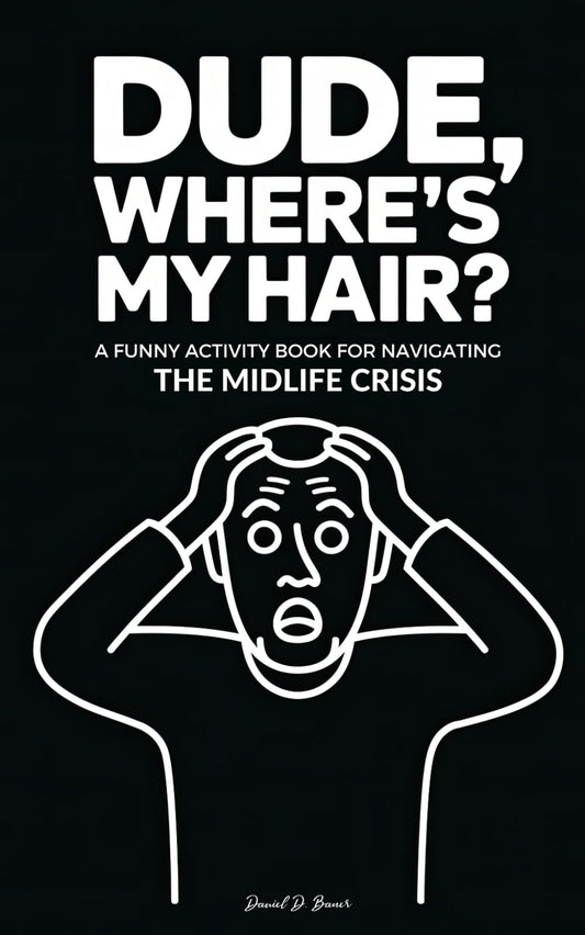 Dude, Where’s My Hair? Stocking Stuffers for Men: A Funny Activity Book for Navigating the Midlife Crisis for Friend, Dad, Christmas, Birthday - 8452
