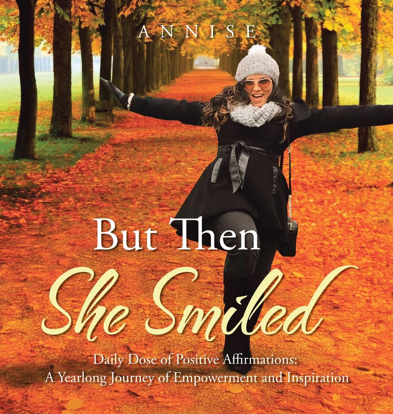 But Then She Smiled: Daily Dose of Positive Affirmations: a Yearlong Journey of Empowerment and Inspiration