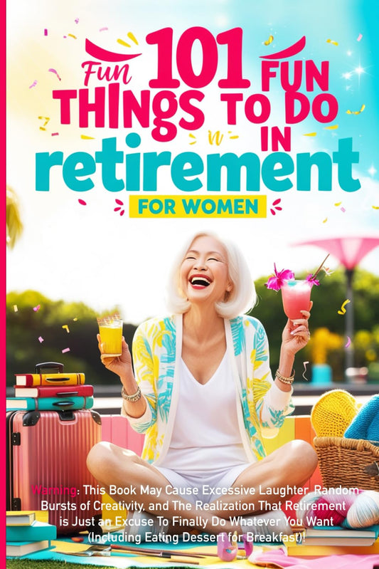 101 Fun Things to do in Retirement - Funny Retirement Gifts for Women: Fun Guide for After Work Life: Ideas for Moms, Friends, and Adult Women to ... Time (Funny Retirement Gifts for Women 2024) - 5745