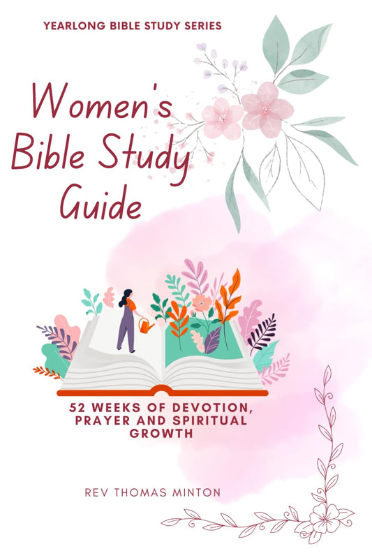 A Yearlong Women’s Bible Study Guide: 52 Weeks of Devotion, Prayer and Spiritual Growth (Yearlong Bible Study Series)