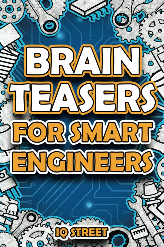 Brain Teasers for Smart Engineers: Tricky Brain Twisters, Mind Games and Fun Problem Solving for Engineers (Perfect Gifts for Engineers) - 9619