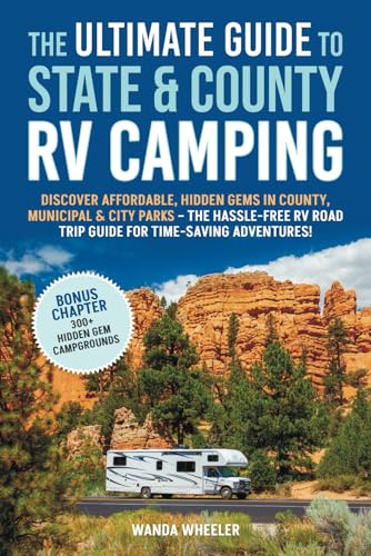 The Ultimate Guide to State & County RV Camping:: Discover Affordable, Hidden Gems in County, Municipal & City Parks –The Hassle-Free RV Road Trip Guide for Time-Saving Adventures! - 4327