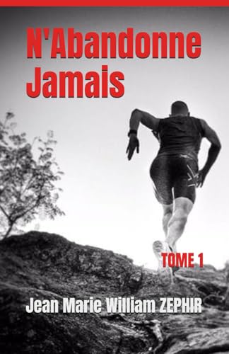 N'Abandonne Jamais: Le Chemin vers le Succès (French Edition) - 3765
