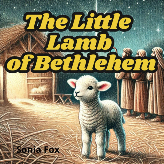 The Little Lamb of Bethlehem: The Story of a Little Lamb Who Discovered the Christmas Miracle - 5850