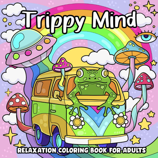 Trippy Mind, Relaxation Coloring Book for Adults: Easy Psychedelic Mindfulness Illustrations Featuring Mushrooms, Aliens, Illusions and Weird Stuffs - 4102