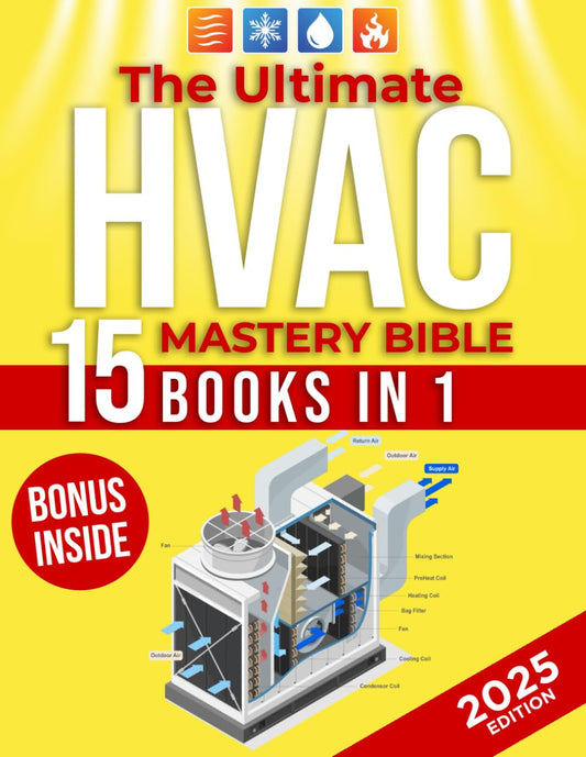 THE ULTIMATE HVAC MASTERY BIBLE: A Complete Step-by-Step Guide To HVAC Installation, Troubleshooting, And Maintenance For Residential & Commercial System| Expert Tips For Efficiency And Longevity