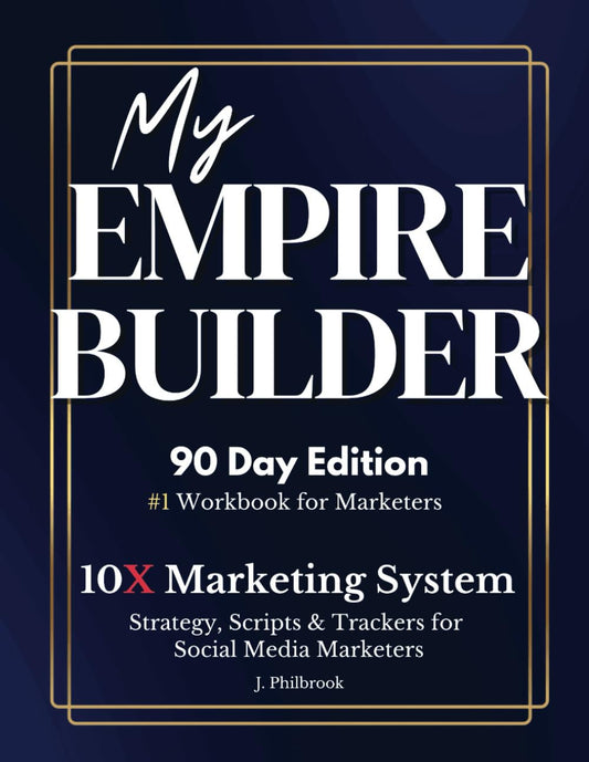 My Empire Builder: 10X Marketing System: 90 Day Edition - Strategy, Scripts & Trackers for Social Media Marketers - 8067