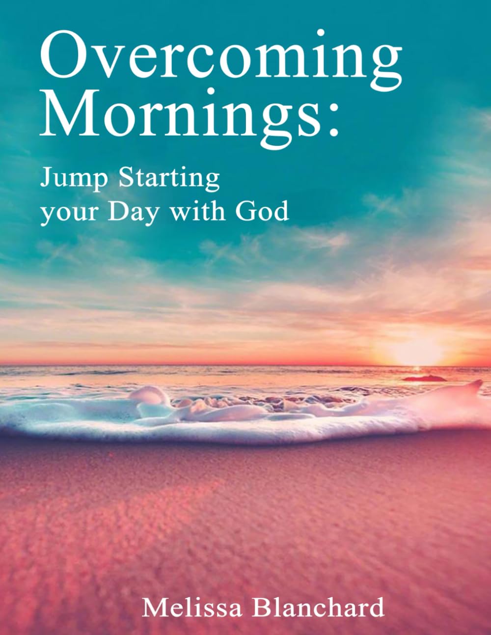 Overcoming Mornings: Jump Starting the Day with God - 4455