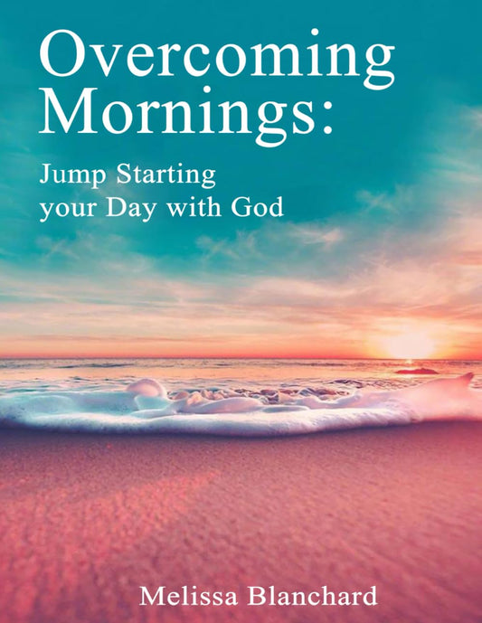 Overcoming Mornings: Jump Starting the Day with God - 4455