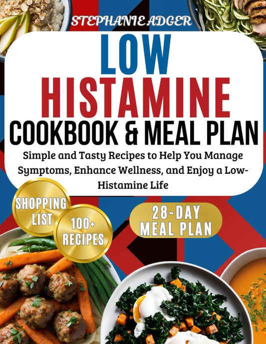 Low Histamine Cookbook & Meal Plan: Simple and Tasty Recipes to Help You Manage Symptoms, Enhance Wellness, and Enjoy a Low-Histamine Life - 7652
