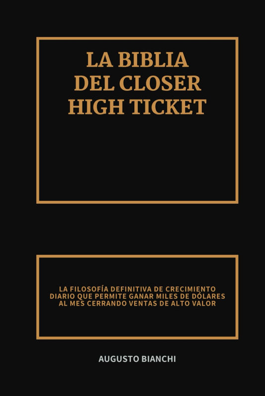 La Biblia del Closer High Ticket: La Filosofía Definitiva de Crecimiento Diario que Permite Ganar Miles de Dólares al Mes Cerrando Ventas de Alto Valor (Spanish Edition) - 9238