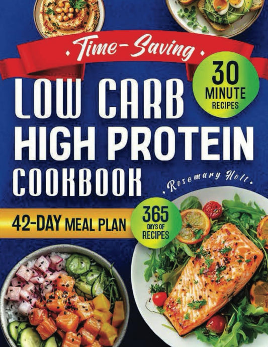 Time-Saving Low Carb High Protein Cookbook: Savor Quick, Healthy, and Mouthwatering Recipes for Weight Loss & Muscle Definition through Protein-Rich, Low-Carb Eating | 42-Day Meal Plan Included - 722