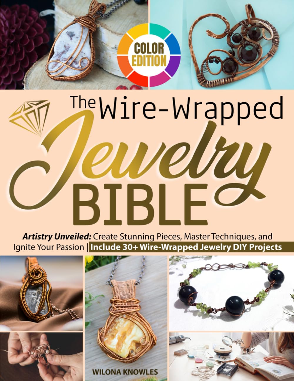 The Wire-Wrapped Jewelry Bible: Artistry Unveiled: Create Stunning Pieces, Master Techniques, and Ignite Your Passion | Include 30+ Wire-Wrapped Jewelry DIY Projects