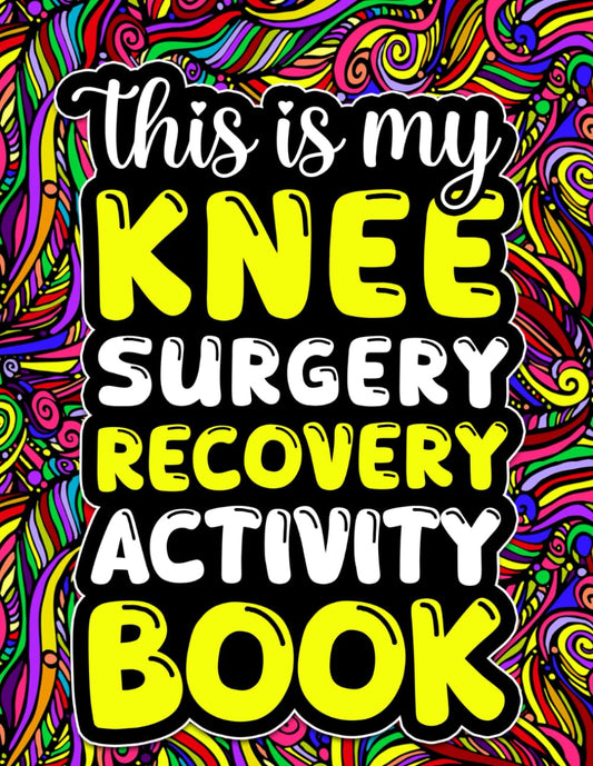 This is My Knee Surgery Recovery Activity Book: Funny Gift and Relaxing Activities to Support Through Knee Replacement Recovery (With Over 100 Games ... Pages,Word Search,Word Scramble... and More - 3226