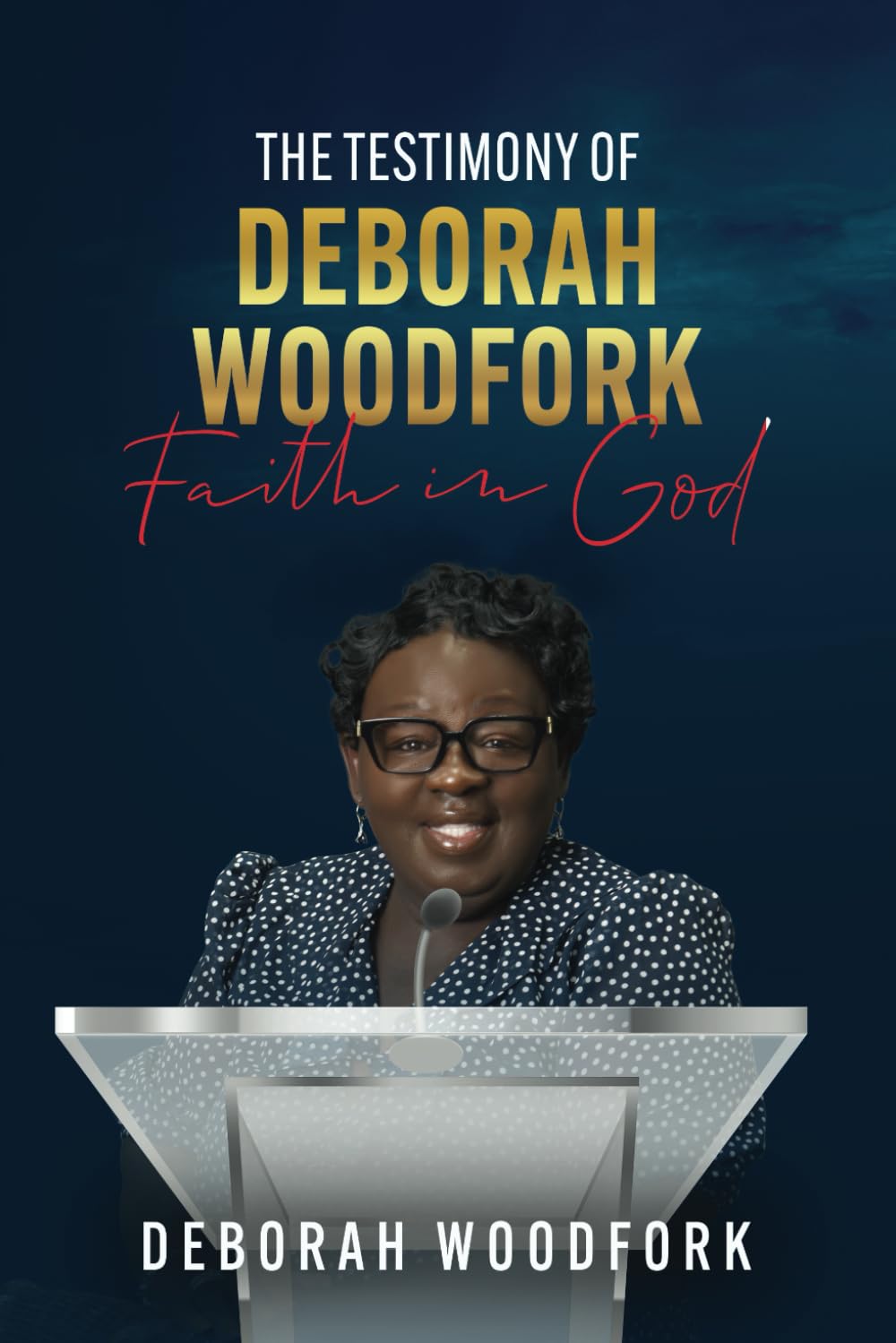 Testimony of Deborah Woodfork: Faith in God