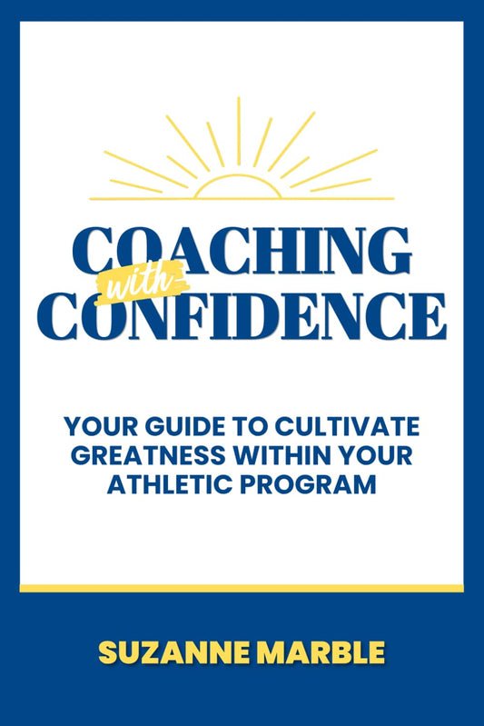 Coaching With Confidence: Your Guide to Cultivate Greatness Within Your Athletic Program