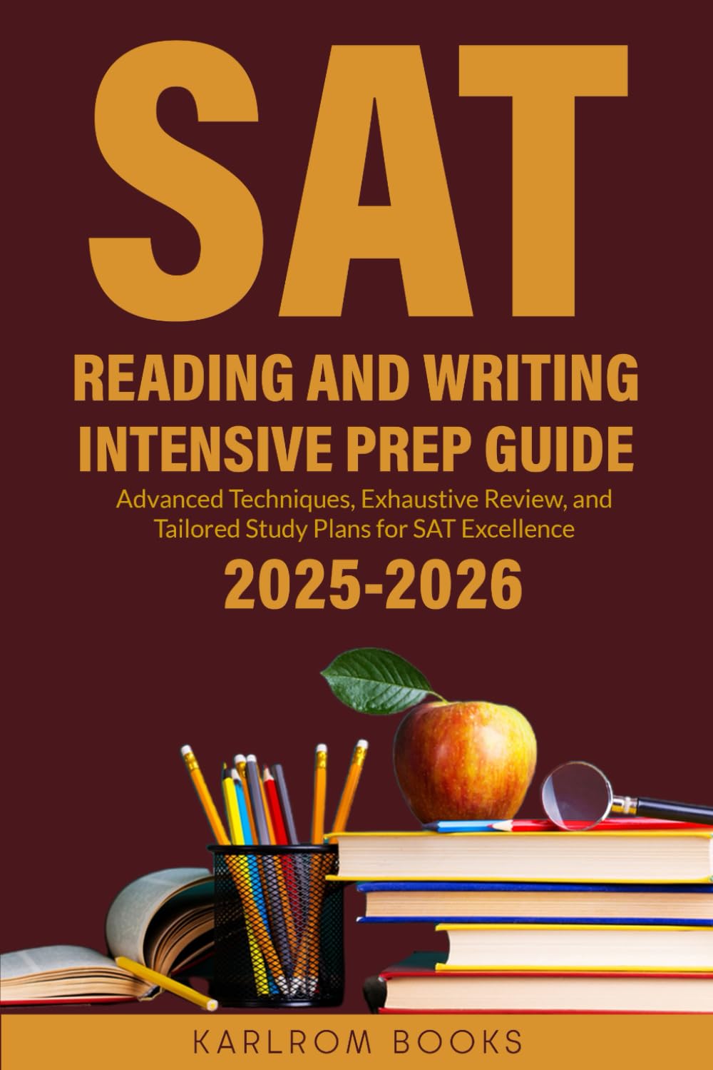 SAT READING AND WRITING INTENSIVE PREP GUIDE: Advanced Techniques, Exhaustive Review, and Tailored Study Plans for SAT Excellence (The SAT Excellence Collection)