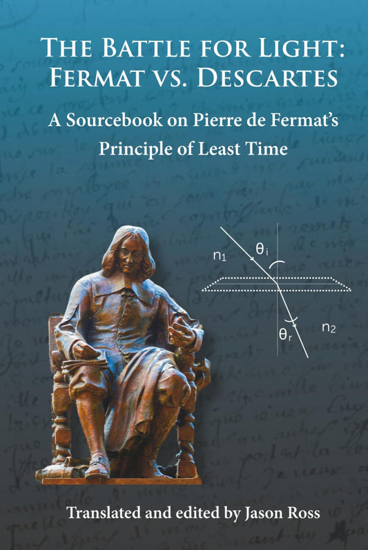 The Battle for Light: Fermat vs. Descartes: A Sourcebook on Pierre de Fermat’s Principle of Least Time