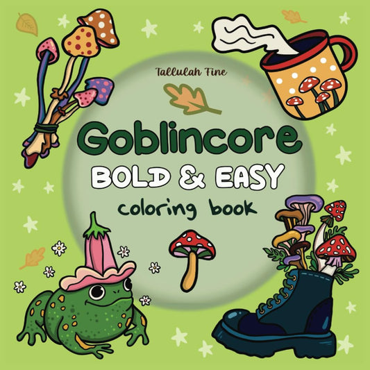Goblincore Coloring Book: Bold and Easy Designs for Adults & Teens Featuring Mushrooms, Frogs & Cozy Woods for Relaxation (Bold & Easy)