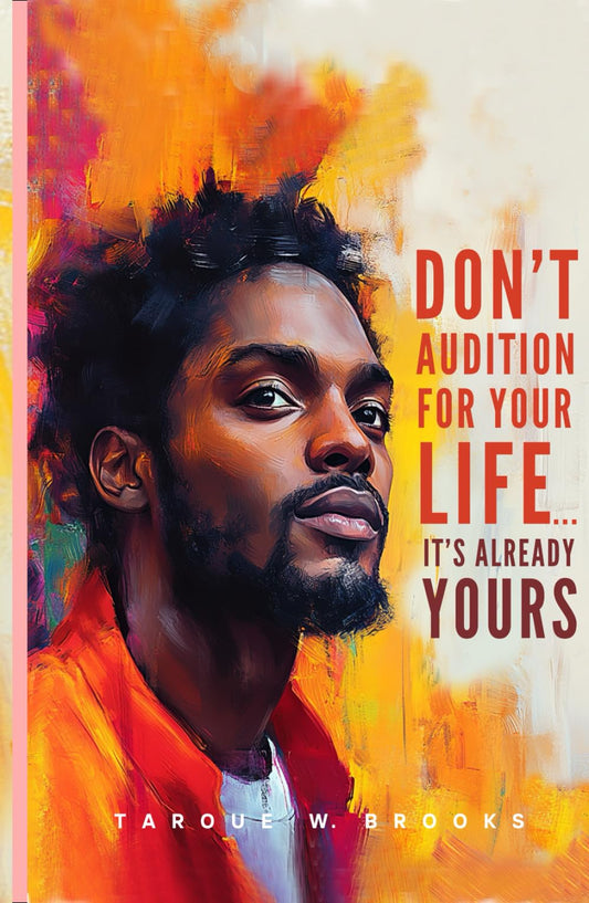 Don't Audition For Your Life....It's Already Yours - 4740