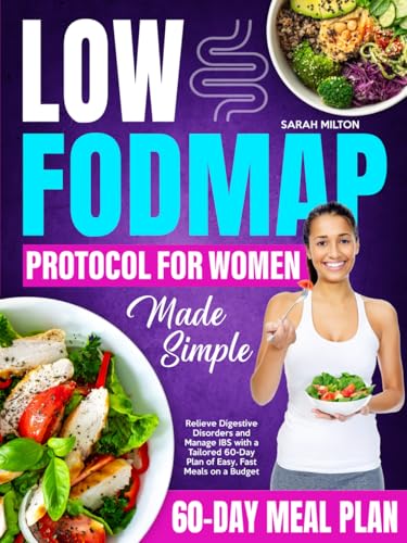 The Low FODMAP Protocol for Women Made Simple: Relieve Digestive Disorders and Manage IBS with a Tailored 60-Day Plan of Easy, Fast Meals on a Budget - 9874