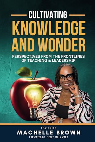 Cultivating Knowledge and Wonder: Perspectives from the Frontlines of Teaching & Leadership - 4445