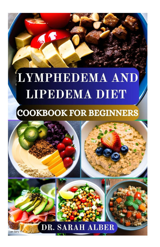 LYMPHEDEMA AND LIPEDEMA DIET COOKBOOK FOR BEGINNERS: Anti Inflammatory, Lymph Boosting Recipes for Better Wellness - 9750