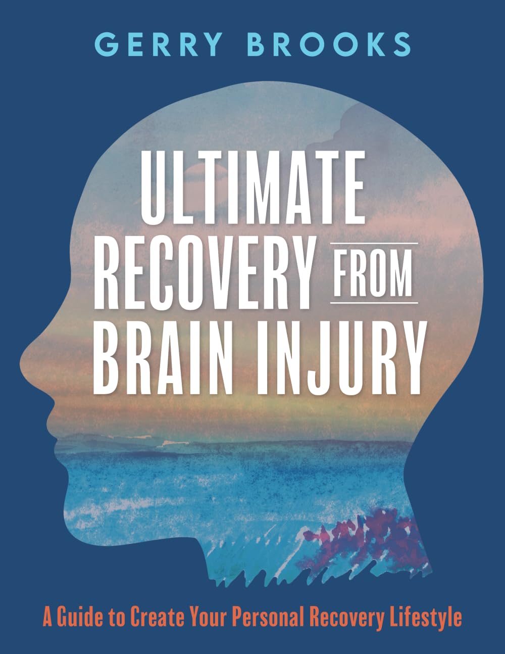 Ultimate Recovery From Brain Injury: A Guide to Create Your Personal Recovery Lifestyle