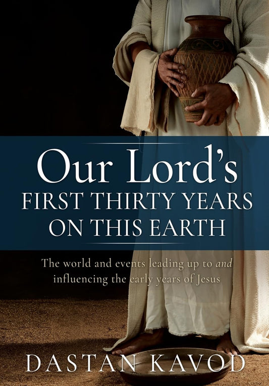Our Lord's First Thirty Years on This Earth: The world and events leading up to and influencing the early years of Jesus