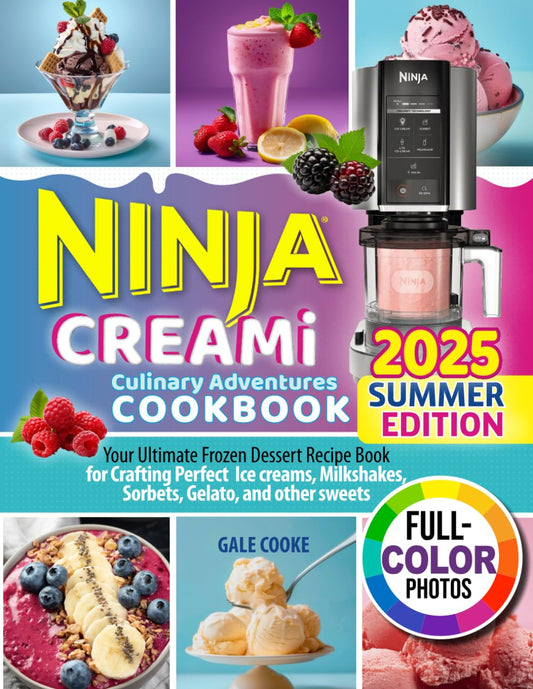 Ninja CREAMi Culinary Adventures Cookbook: Your Ultimate Frozen Dessert Recipe Book for Crafting Perfect Ice creams, Milkshakes, Sorbets, Gelato, and other sweets