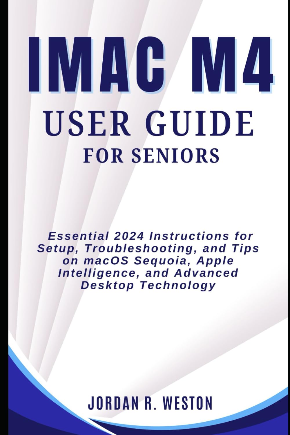 iMac M4 User Guide for Seniors: Essential 2024 Instructions for Setup, Troubleshooting, and Tips on macOS Sequoia, Apple Intelligence, and Advanced Desktop Technology (Gadget Review and Tech Updates) - 2961