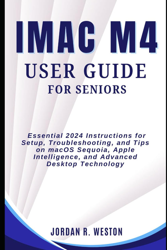 iMac M4 User Guide for Seniors: Essential 2024 Instructions for Setup, Troubleshooting, and Tips on macOS Sequoia, Apple Intelligence, and Advanced Desktop Technology (Gadget Review and Tech Updates) - 2961