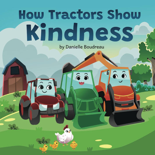 How Tractors Show Kindness: A Children’s Picture Book that Teaches Kids the Power of Compassion and Friendship Through a Heartfelt Story to Boost ... Behavior (Life Lessons With Tractors) - 3741
