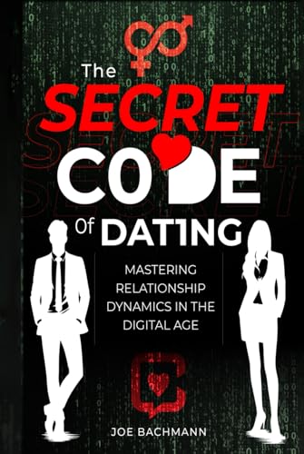 The Secret Code of Dating: Seduction, Dark Psychology, and Manipulation Tactics to Attract and Flirt with Women in the Digital Age. With Video Course and Ready-to-Send Texts - 7274