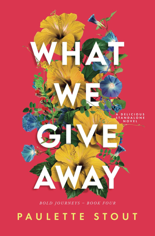 What We Give Away: A Delicious Standalone Novel (Bold Journeys)