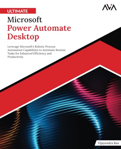 Ultimate Microsoft Power Automate Desktop: Leverage Microsoft's Robotic Process Automation Capabilities to Automate Routine Tasks for Enhanced Efficiency and Productivity (English Edition) - 8