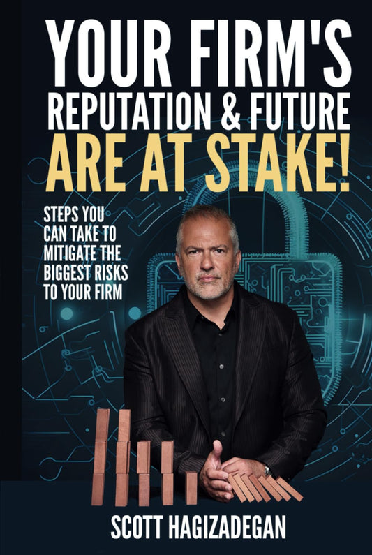 Your Firm’s Reputation & Future Are At Stake!: Steps you can take to mitigate the biggest risks to your firm - 4998