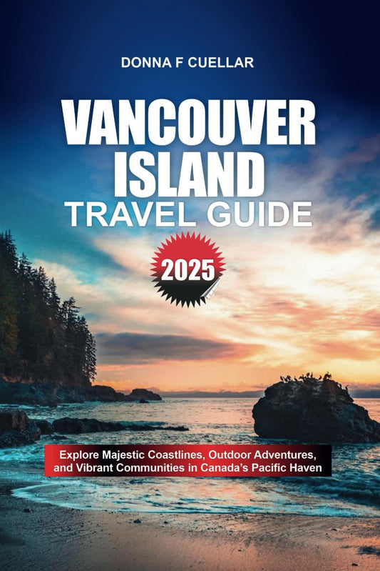 VANCOUVER ISLAND TRAVEL GUIDE 2025: Explore Majestic Coastlines, Outdoor Adventures, and Vibrant Communities in Canada’s Pacific Haven - 533