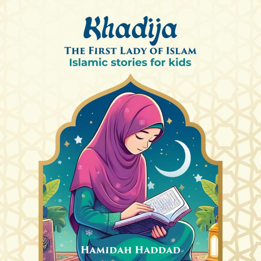 Khadija-The First Lady of Islam: Islamic stories for Kids - 8481