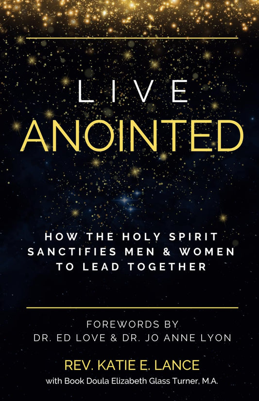 Live Anointed: How the Holy Spirit Sanctifies Men and Women to Lead Together - 8227