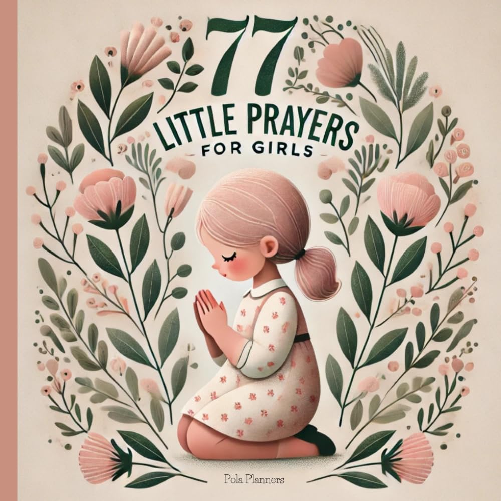 77 Little Prayers for Girls - One-Minute Cute And Easy Prayers: Inspiring Little Verses to Nurture a Loving Heart | One-Minute A Day - 3166